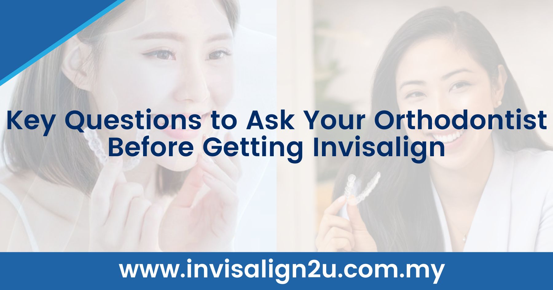 Key Questions to Ask Your Orthodontist Before Getting Invisalign