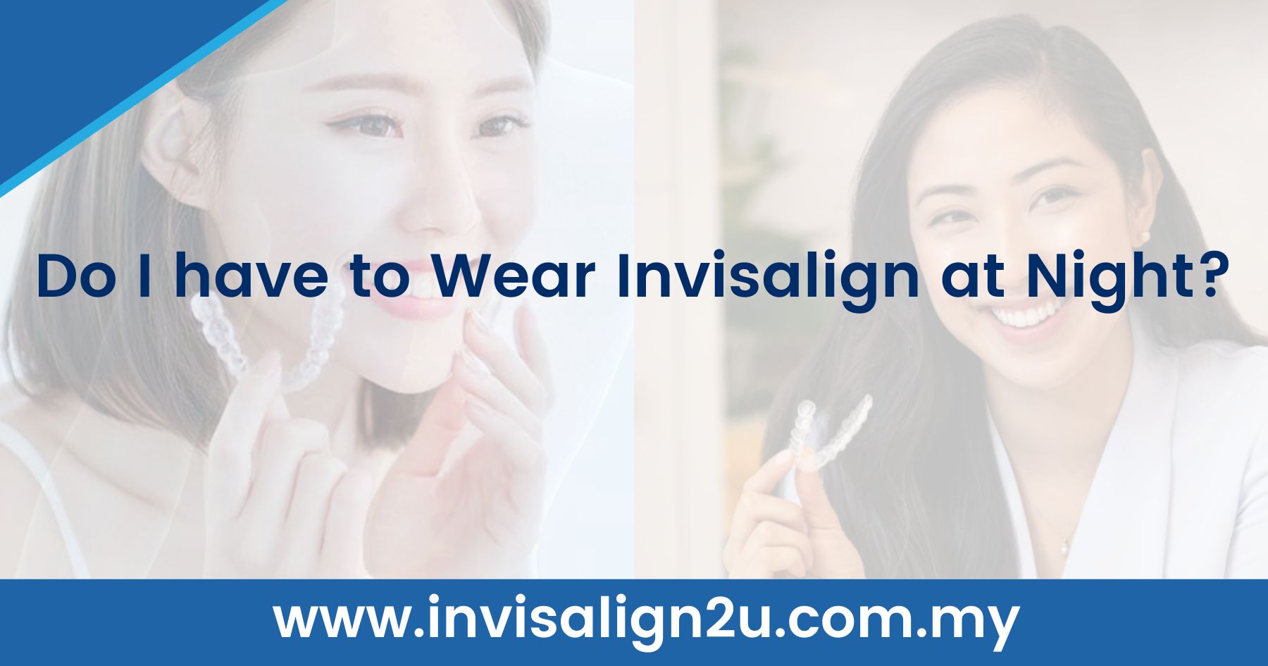 Do I have to Wear Invisalign at Night?