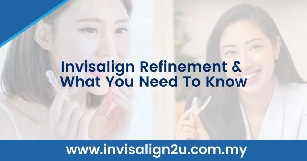 Invisalign Refinement & What You Need To Know