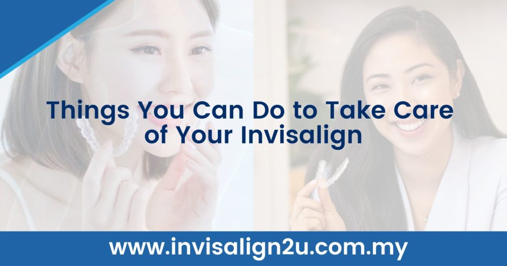 Things You Can Do to Take Care of Your Invisalign