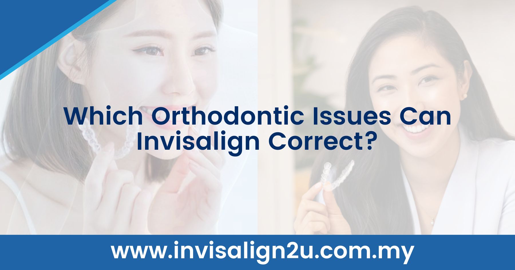 Which Orthodontic Issues Can Invisalign Correct?